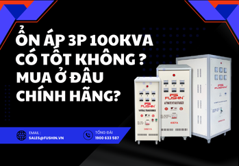 Mẹo chọn ổn áp 3 pha 100KVA phù hợp: Nên mua FUSHIN, LIOA hay ROBOT?