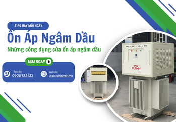Ổn áp ngâm dầu là gì? Những công dụng của ổn áp ngâm dầu